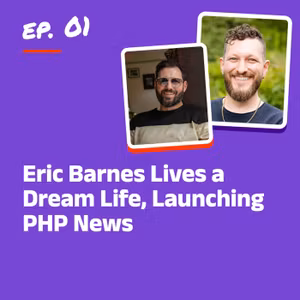Eric Barnes Lives a Dream Life, Launching PHP News