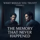WHAT WOULD YOU TRUST? — Episode 2: The Memory That Never Happened