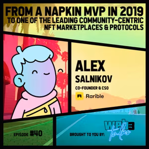 #40: Alex Salnikov, Co-Founder & CSO @ Rarible | From a napkin MVP in 2019 to one of the leading community-centric NFT marketplaces & protocols
