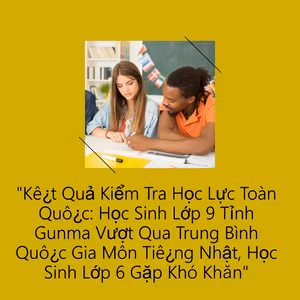 Kết Quả Kiểm Tra Học Lực Toàn Quốc