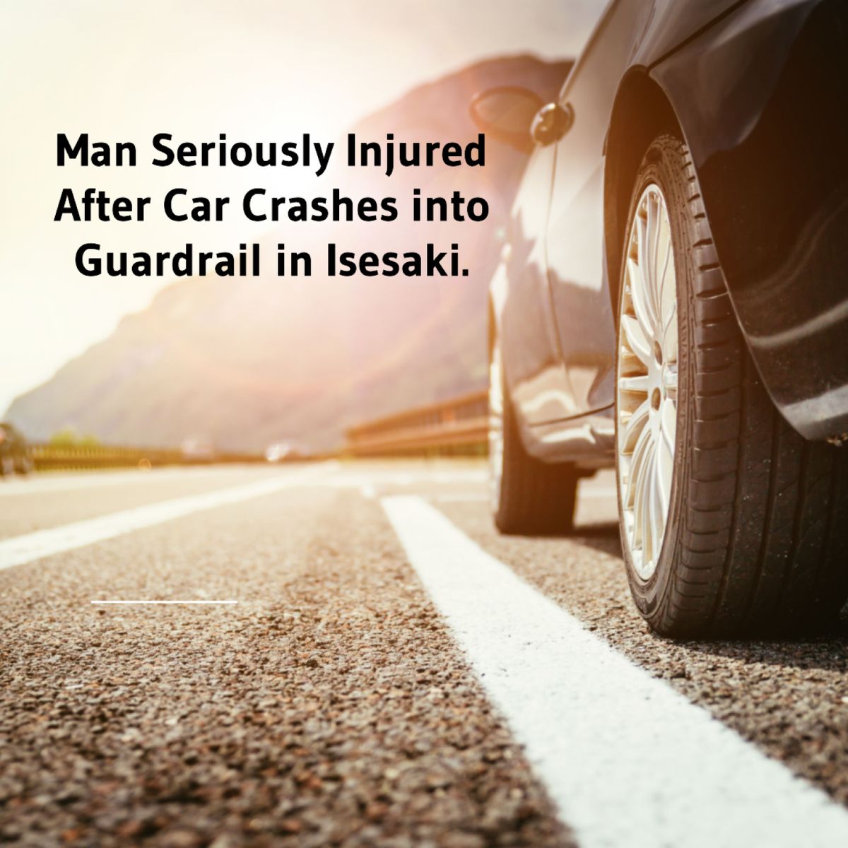 Man Seriously Injured After Car Crashes into Guardrail in Isesaki ...