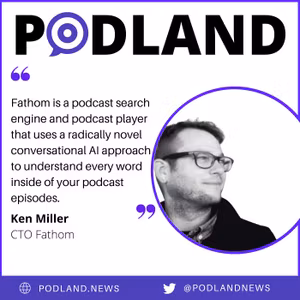 Interview with Ken Miller from Fathom; Spotify buys an AI voice service, Google Podcasts slips up in Pride Month, Sam looks different to what Adam Curry thinks