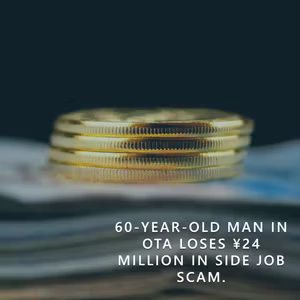 60-Year-Old Man in Ota Loses ¥24 Million in Side Job Scam.