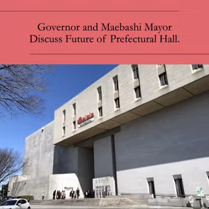 Governor and Maebashi Mayor Discuss Future of Prefectural Hall.