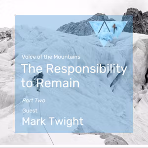 Voice of the Mountains: The Responsibility to Remain with Mark Twight (part two)