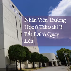 Nhân Viên Trường Học ở Takasaki Bị Bắt Lại vì Quay Lén