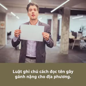 Luật ghi chú cách đọc tên gây gánh nặng cho địa phương.
