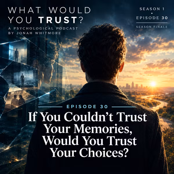 If You Couldn't Trust Your Memories, Would You Trust Your Choices? | WHAT WOULD YOU TRUST? — Episode 30