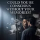 COULD YOU BE CONSCIOUS WITHOUT YOUR MEMORIES? | WHAT WOULD YOU TRUST? — Episode 16