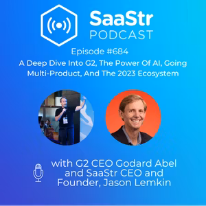 SaaStr 684: A Deep Dive Into G2, The Power Of AI, Going Multi-Product, And The 2023 Ecosystem