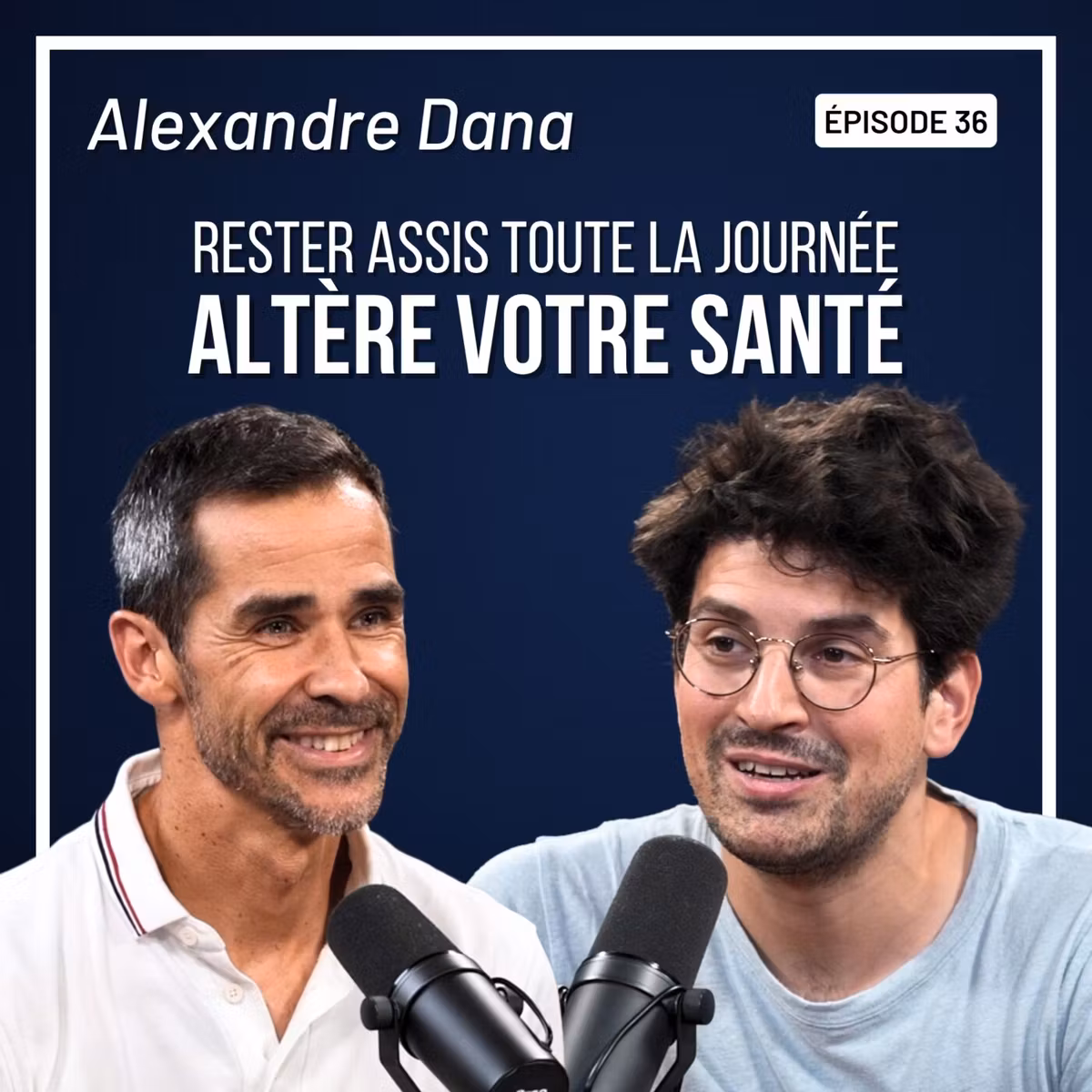 #36 - Alexandre Dana - Rester assis toute la journée altère votre santé physique et mentale