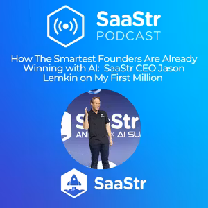 SaaStr 806: How The Smartest Founders Are Already Winning with AI: SaaStr CEO Jason Lemkin on My First Million