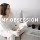 What is “MY OBSESSION ”
