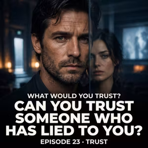 Can You Trust Someone Who Has Lied to You? | WHAT WOULD YOU TRUST? — Episode 23