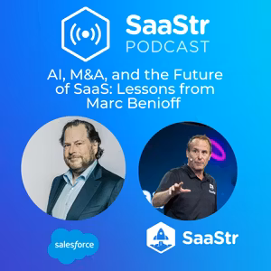 SaaStr 801: AI, M&A, and the Future of SaaS: Lessons from Marc Benioff, Chair, CEO & Co-Founder of Salesforce