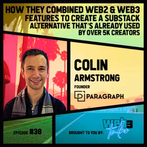 #38: Colin Armstrong, Founder @ Paragraph | How they combined web2 & web3 features to create a Substack alternative that’s already used by over 5k creators